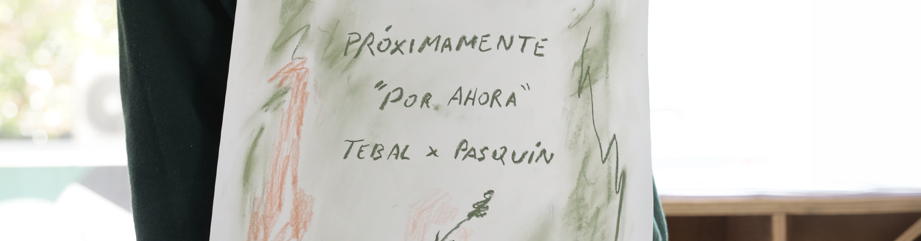 “Por ahora”: Tebal abre el ciclo de exhibiciones Expo Pasquín desde una reflexión sobre el proceso